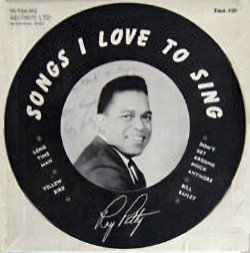 Roy Petty
                              45 RPM EP titled Songs I Love to Sing
